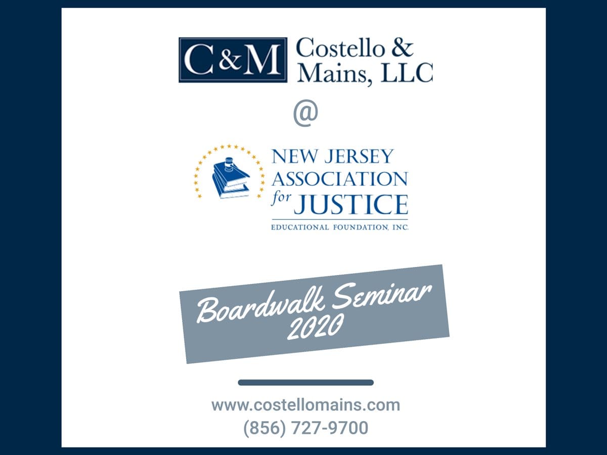 Costello & Silverman @ New Jersey Association for Justice | Educational Foundation Inc | Boardwalk Seminar 2020 | www.costellomains.com 856-727-9700